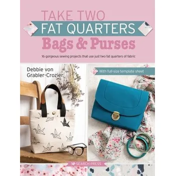 Take Two Fat Quarters: Bags & Purses - Von Grabler-Crozier, Debbie