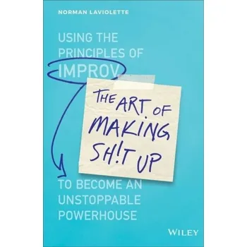 The Art of Making Sh!t Up - Laviolette, Norm