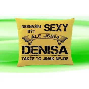 Dekorativní polštářek Polštář se jménem DENISA (polštářek nesnáším být sexy ale jsem ???)