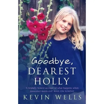 Goodbye, Dearest Holly - Wells, Kevin [EN] (2005,, Brožovaná, Hodder And Stoughton Ltd.)