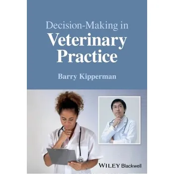Kniha Decision-Making in Veterinary Practice - Kipperman, Barry (University of California at Davis, School of Veterinary Medicine, Davis, CA, USA)