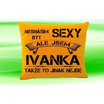 Dekorativní polštářek Polštář se jménem IVANKA Medový (polštářek nesnáším být sexy ale jsem ???)