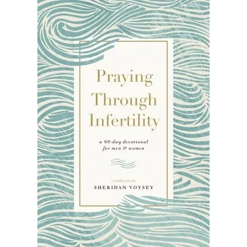 Praying Through Infertility - Voysey, Sheridan
