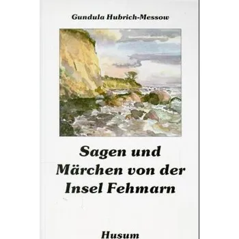 Pohádka Sagen und Märchen von der Insel Fehmarn - Hubrich-Messow, Gundula