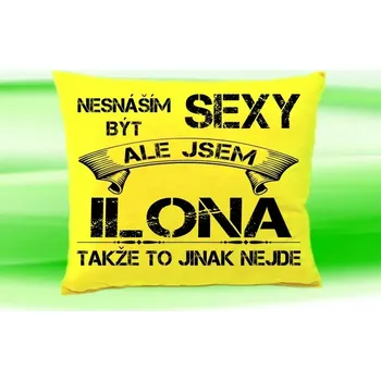Dekorativní polštářek Polštář se jménem ILONA Žlutý (polštářek nesnáším být sexy ale jsem ???)