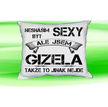 Dekorativní polštářek Polštář se jménem GIZELA Bilý (polštářek nesnáším být sexy ale jsem ???)