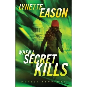 When a Secret Kills – A Novel - Eason, Lynette