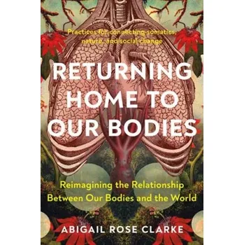 Osobní rozvoj Returning Home to Our Bodies - Clarke, Hannah A; Clarke, Hannah Abigail