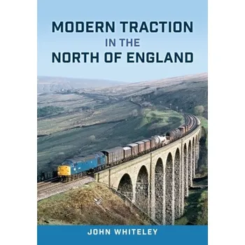 Modern Traction in the North of England - Whiteley, John