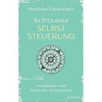 Achtsame Selbststeuerung - Ennenbach, Matthias