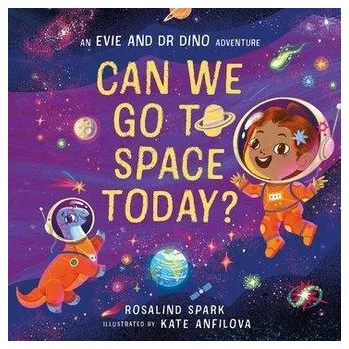 První čtění Evie and Dr Dino: Can We Go to Space Today? - Spark, Rosalind