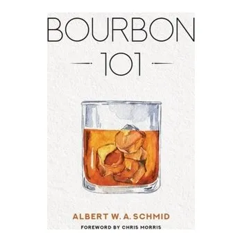Bourbon 101 - Schmid, Albert W. A.; Ebelhar, Jessica; Gavin, Loreal "Butcher Babe"