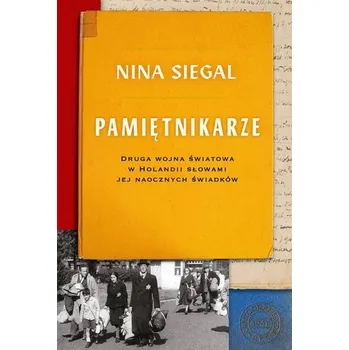 Literární biografie Pamiętnikarze. Druga wojna światowa w Holandii... - Siegal Nina