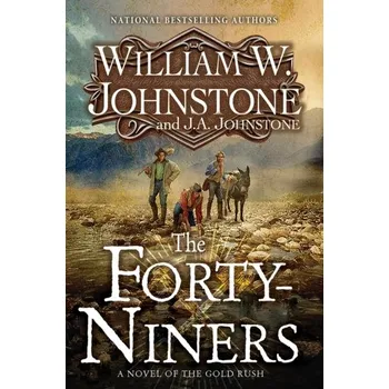 The Forty-Niners - Johnstone, William W.; Johnstone, J.A.