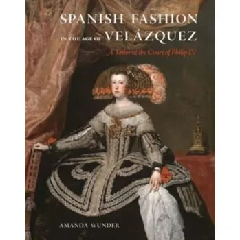 Cestování Spanish Fashion in the Age of Velazquez - Wunder, Amanda