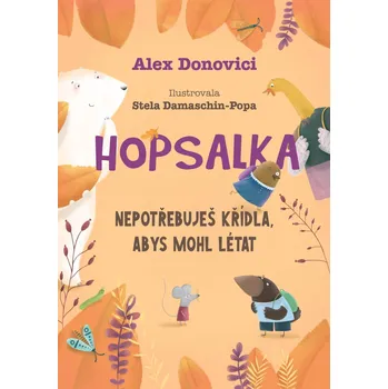 Pohádka Hopsalka Nepotřebuješ křídla, abys mohl létat - Alex Donovichi