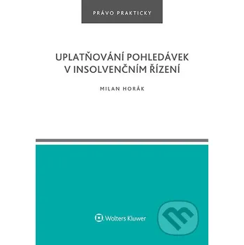 Kniha Uplatňování pohledávek v insolvenčním řízení - Milan Horák Wolters Kluwer ČR