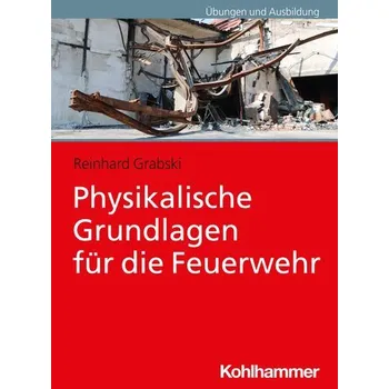 Physikalische Grundlagen für die Feuerwehr - Grabski, Reinhard
