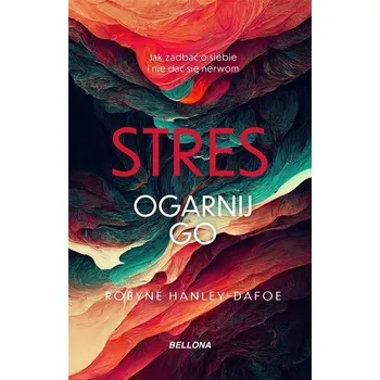 Stres. Ogarnij go - Hanley-Dafoe, Robyne