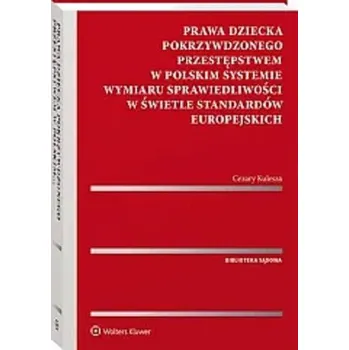 Učebnice Prawa dziecka pokrzywdzonego przestępstwem w polskim systemie wymiaru sprawiedliwości w świetle standardów europejskich - Cezary Kulesza, Piotr Starzyński