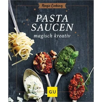 Pastasaucen magisch kreativ - Möller, Hildegard