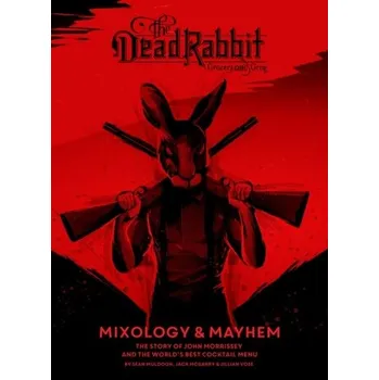 The Dead Rabbit Mixology & Mayhem - Muldoon, Sean; McGarry, Jack; Schaffer, Ben