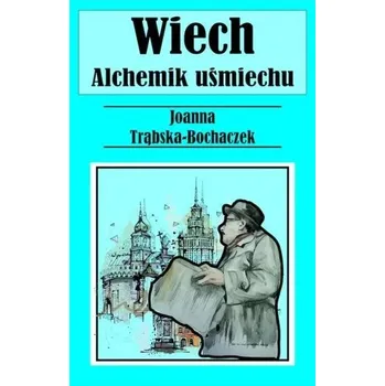 Literární biografie Alchemik uśmiechu. Wiech - Joanna Boczaczek-Trąbska