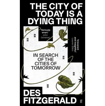 Umění The City of Today is a Dying Thing - Fitzgerald, Des [EN] (2024, Firma, Faber & Faber)