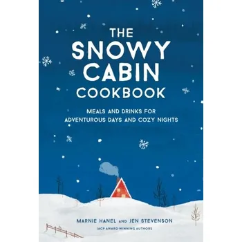 The Snowy Cabin Cookbook - Hanel, Marnie; Slonecker, Andrea; Stevenson, Jen