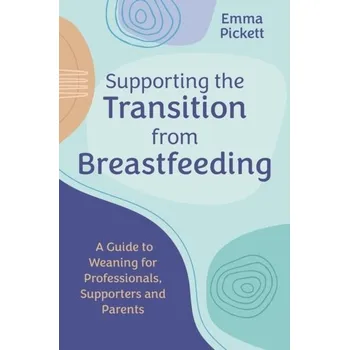 Supporting the Transition from Breastfeeding - Pickett, Emma