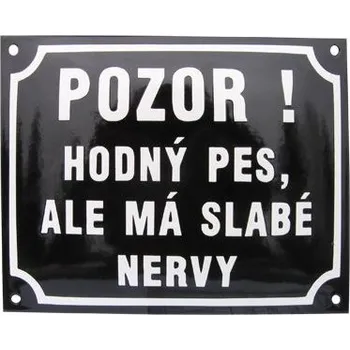 Domovní cedule Smaltovaná cedule, Pozor ! Hodný pes, ale má slabé nervy
