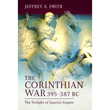 The Corinthian War, 395–387 BC - Smith Jeffrey M.
