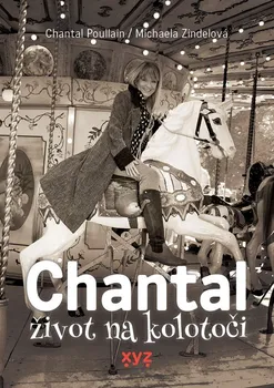 Literární biografie Chantal: Život na kolotoči - Michaela Zindelová, Chantal Poullain (2024, brožovaná)