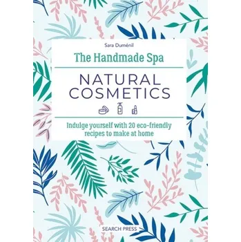 The Handmade Spa: Natural Cosmetics - Dumenil, Sara