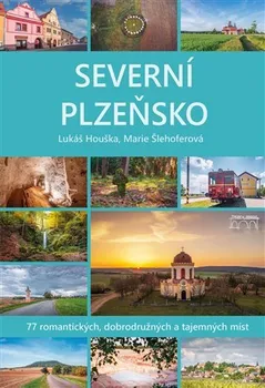 Severní Plzeňsko: 77 romantických, dobrodružných a tajemných míst - Lukáš Houška (2024, pevná)