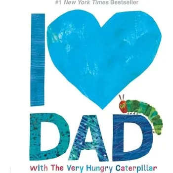 I Love Dad with The Very Hungry Caterpillar - Carle, Eric