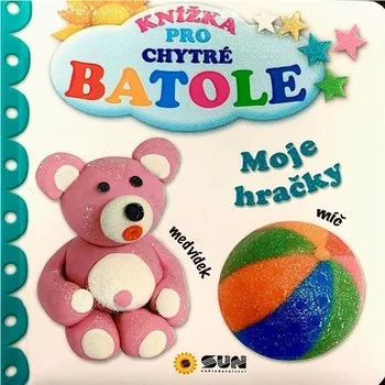 Hračka pro nejmenší Moje hračky: Knížka pro chytré batole Kniha