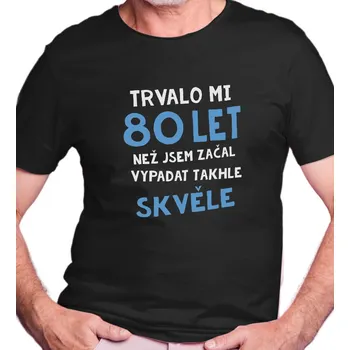 Pánské triko černé - Trvalo mi 80 let 4XL