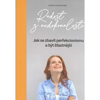 Populárně naučná literatura pro dospělé Zahariades Damon: Radost z nedokonalosti (- jak se zbavit perfekcionismu a být šťastnější. Býváte nerozhodní, protože nechcete udělat chybu? Uvolněte se a neberte věci přespříliš zodpovědně. ( 141 str. B5) (vydání Grada 2021))