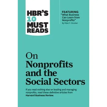Cizojazyčná kniha HBR's 10 Must Reads on Nonprofits and the Social Sectors (featuring "What Business Can Learn from Nonprofits" by Peter F. Drucker) - Harvard Business Review a Drucker, Peter F. a Sandberg, Sheryl K. a Yunus, Muhammad a Brooks, Arthur C.