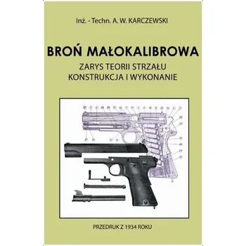 Broń małokalibrowa. Zarys teorii strzału - Karczewski A.W.