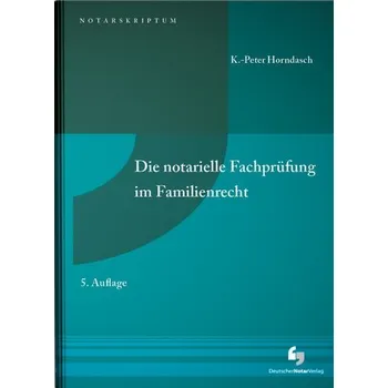 Die notarielle Fachprüfung im Familienrecht - Horndasch, K.-Peter [DE] (2024, Firma, Deutscher Notarverlag)