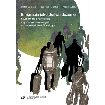 Emigracja jako doświadczenie - Rafał Cekiera, Justyna Kijonka, Monika Żak