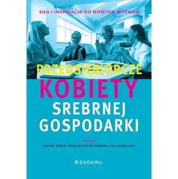 Przedsiębiorcze kobiety srebrnej gospodarki - Aldona Małgorzata Dereń, Jan Skonieczny