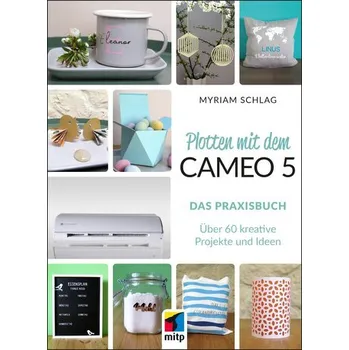 Plotten mit dem Cameo 5. Das Praxisbuch - Schlag, Myriam