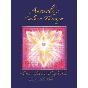 Osobní rozvoj Auracle's Colour Therapy: The Power of Love Through Colour - Sloane, Leslie