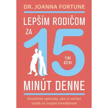 Kniha Lepším rodičom za 15 min denne: Tínedžeri - Joanna Fortune (E-Kniha)
