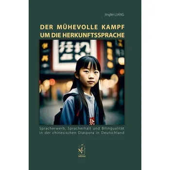 Německý jazyk Der mühevolle Kampf um die Herkunftssprache - Liang, Jingfei