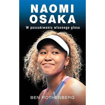 Literární biografie Naomi Osaka. W poszukiwaniu własnego głosu - Rothenberg, Ben