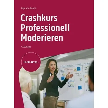 Crashkurs Professionell Moderieren - Anja von Kanitz